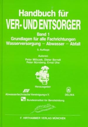 Handbuch für Ver- und Entsorger, Bd. 1: Grundlagen für alle Fachrichtungen: Wasserversorgung - Ab...