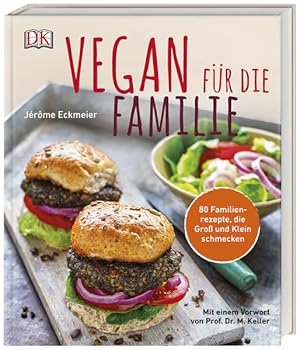 Vegan für die Familie. 80 Familienrezepte, die Groß und Klein schmecken. Mit einem Vorwort von Pr...