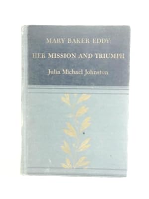 Bild des Verkufers fr Mary Baker Eddy: Her Mission and Triumph zum Verkauf von World of Rare Books