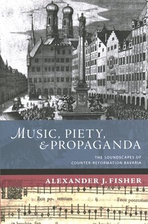 Seller image for Music, Piety, and Propaganda : The Soundscapes of Counter-Reformation Bavaria for sale by GreatBookPrices