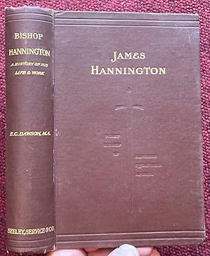 Seller image for JAMES HANNINGTON. FIRST BISHOP OF EASTERN EQUATORIAL AFRICA. A HISTORY OF HIS LIFE AND WORK 1847-1885. for sale by Graham York Rare Books ABA ILAB