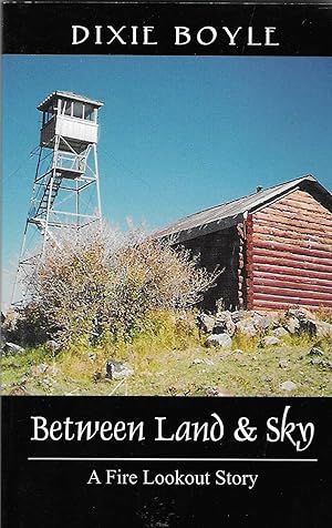 Between Land & Sky: A Fire Lookout Story [SIGNED]