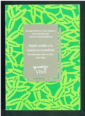 Dando sentido a la ciencia en secundaria. Investigaciones sobre las ideas de los niños.