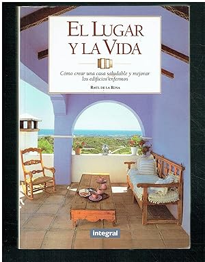 El lugar y la vida. Cómo crear una casa saludable y mejorar los edificios enfermos.