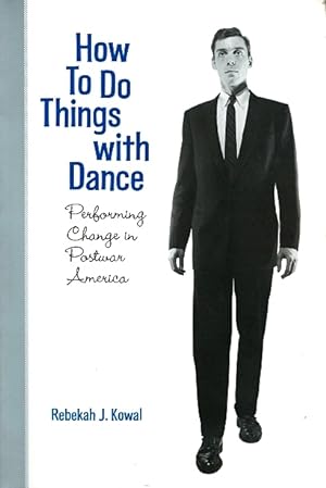 How to Do Things with Dance: Performing Change in Postwar America