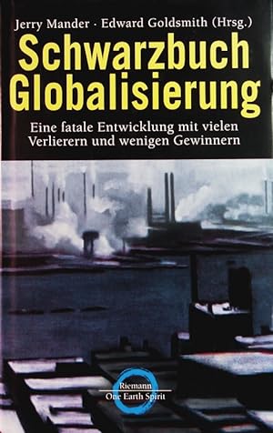 Bild des Verkufers fr Schwarzbuch Globalisierung. Eine fatale Entwicklung mit vielen Verlierern und wenigen Gewinnern. zum Verkauf von Antiquariat Bookfarm