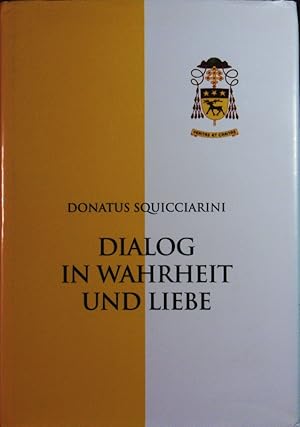 Bild des Verkufers fr Dialog in Wahrheit und Liebe. Der Apostolische Nuntius in sterreich zu aktuellen Fragen in Kirche und Welt (1989 - 1996). zum Verkauf von Antiquariat Bookfarm