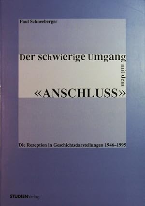 Seller image for Der schwierige Umgang mit dem "Anschluss". Die Rezeption in Geschichtsdarstellungen 1946 - 1995. for sale by Antiquariat Bookfarm