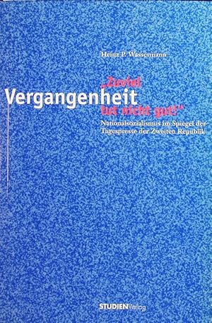 Seller image for Zuviel Vergangenheit tut nicht gut!". Nationalsozialismus im Spiegel der Tagespresse der Zweiten Republik. for sale by Antiquariat Bookfarm