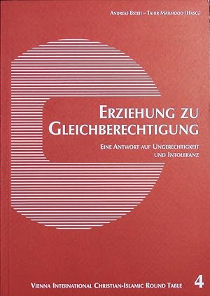 Bild des Verkufers fr Erziehung zu Gleichberechtigung. Eine Antwort auf Ungerechtigkeit und Intoleranz ; 4. Vienna International Christian-Islamic Round Table, Mdling, 29. Juni bis 2. Juli 2006. zum Verkauf von Antiquariat Bookfarm