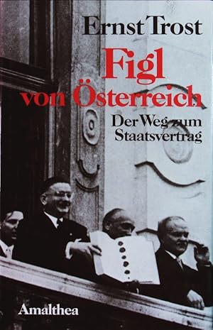 Bild des Verkufers fr Figl von sterreich. D. Weg zum Staatsvertrag. zum Verkauf von Antiquariat Bookfarm