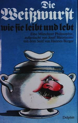 Seller image for Die Weisswurst, wie sie leibt und lebt. Eine Mnchner Philosophie. for sale by Antiquariat Bookfarm