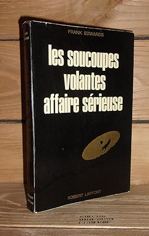 Seller image for LES SOUCOUPES VOLANTES, AFFAIRE SERIEUSE - (flying saucers, serious business) for sale by Planet's books