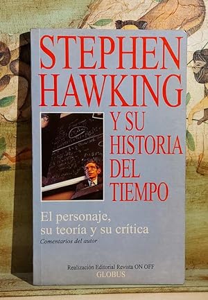 Stephen Hawking y su historia del tiempo. El personaje, su teoría y su crítica.