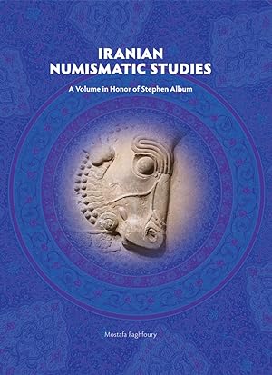 IRANIAN NUMISMATIC STUDIES: A VOLUME IN HONOR OF STEPHEN ALBUM