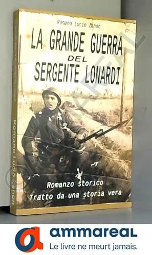 Bild des Verkufers fr La grande guerra del sergente Lonardi: Tratto da una storia vera zum Verkauf von Ammareal
