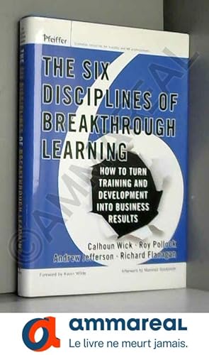 Image du vendeur pour The Six Disciplines of Breakthrough Learning: How to Turn Training and Development into Business Results mis en vente par Ammareal