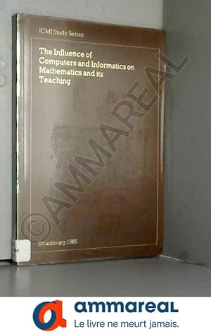 Imagen del vendedor de The Influence of Computers and Informatics on Mathematics and its Teaching: Proceedings From a Symposium Held in Strasbourg, France in March a la venta por Ammareal