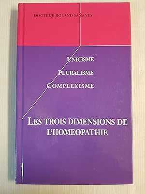 Bild des Verkufers fr Unicisme, Pluralisme, Complexisme : Les trois dimensions de l'homopathie zum Verkauf von Les Kiosques