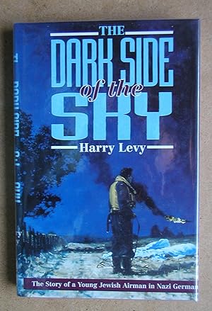 The Dark Side of the Sky: The Story of a Young Jewish Airman in Nazi Germany.