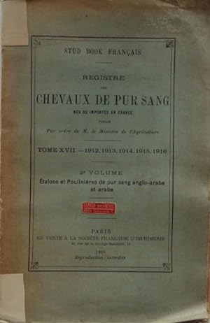 STUD BOOK FRANCAIS Tome XVII. - 1912, 1913, 1914, 1915, 1916. Registre des Chevaux de Pur Sang né...
