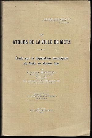 les ATOURS de la VILLE de METZ - Étude sur la législation municipale de Metz au moyen-âge