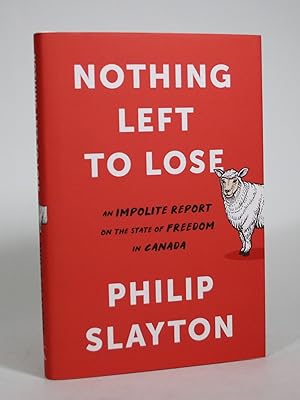 Image du vendeur pour Nothing Left to Lose: An Impolite Report on the State of Freedom in Canada mis en vente par Minotavros Books,    ABAC    ILAB