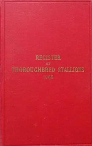 Register of Thoroughbred Stallions 1960. Vol. XXIV. Containing the tabulated pedigrees and racing...