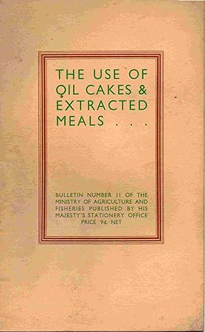 Seller image for The Use of Oil Cakes & Extracted Meals. Bulletin Number 11 of the Ministry of Agriculture and Fisheries. for sale by Joy Norfolk, Deez Books