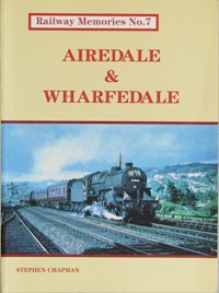 RAILWAY MEMORIES No.7 - AIREDALE & WHARFDALE