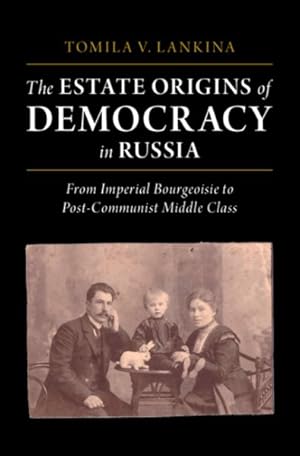 Bild des Verkufers fr Estate Origins of Democracy in Russia : From Imperial Bourgeoisie to Post-communist Middle-class zum Verkauf von GreatBookPrices