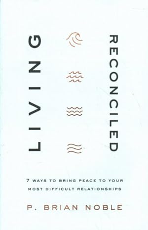 Seller image for Living Reconciled : 7 Ways to Bring Peace to Your Most Difficult Relationships for sale by GreatBookPrices