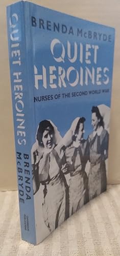 Seller image for Quiet Heroines: Nurses of the Second World War for sale by Revival Book Studio