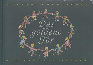 Das Goldene Tor. Die schönsten Volkskinderlieder und Singspieltänze. Für Haus, Kindergarte, Hort ...