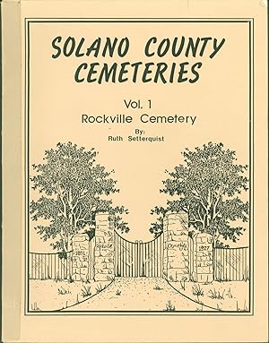 Solano County Cemeteries. Volume I: Rockville Cemetery, Suisun Valley, Solano County, California....