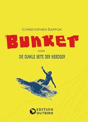 Seller image for Bunker: oder DIE DUNKLE SEITE DER SIEBZIGER (Edition Outbird) for sale by Versandbuchhandlung Kisch & Co.