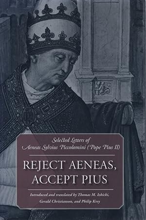 Reject Aeneas, Accept Pius: Selected Letters of Aeneas Sylvius Piccolomini (Pope Pius II).
