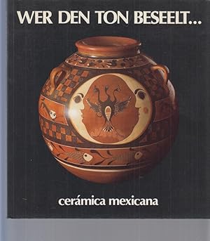 Wer den Ton beseelt . ceramica mexicana. Katalog zur Ausstellung zeitgenössischer mexikanischer K...