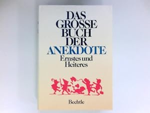 Das grosse Buch der Anekdote : Ernstes u. Heiteres.