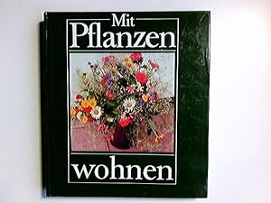 Mit Pflanzen wohnen. Hrsg. Elisabeth u. Manfred Manke. [Ill., Konzeption d. Tafelteils u. Bildtex...