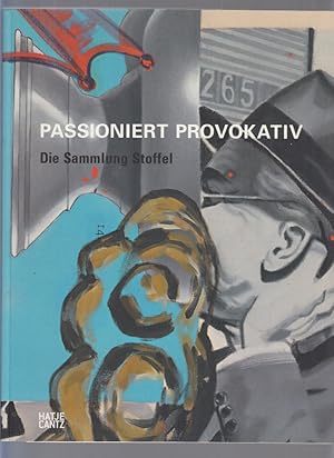 Bild des Verkufers fr Passioniert provokativ : die Sammlung Stoffel ; [Ausstellung Passioniert Provokativ. Die Sammlung Stoffel in der Pinakothek der Moderne, Mnchen, vom 20. November 2008 bis 28. Februar 2009]. Hrsg. von der Sammlung Moderne Kunst / Pinakothek der Moderne. [Red.: Carla Schulz-Hoffmann ; Barbara Rosenberger. Autoren: Katrin Dillkofer .]. zum Verkauf von Fundus-Online GbR Borkert Schwarz Zerfa