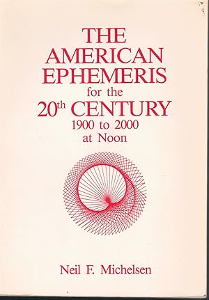Seller image for THE AMERICAN EPHEMERIS FOR THE 20TH CENTURY 1900 to 2000 At Noon for sale by Books on the Boulevard