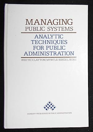 Seller image for Managing Public Systems: Analytic Techniques for Public Administration for sale by Classic Books and Ephemera, IOBA