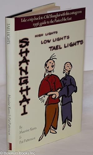 Seller image for Shanghai: High LIghts, Low Lights, Tael Lights for sale by Bolerium Books Inc.