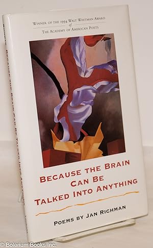 Imagen del vendedor de Because the brain can be talked into anything: poems a la venta por Bolerium Books Inc.