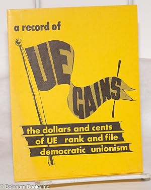 Imagen del vendedor de A record of UE gains: The dollars and cents of UE rank and file democratic unionism a la venta por Bolerium Books Inc.