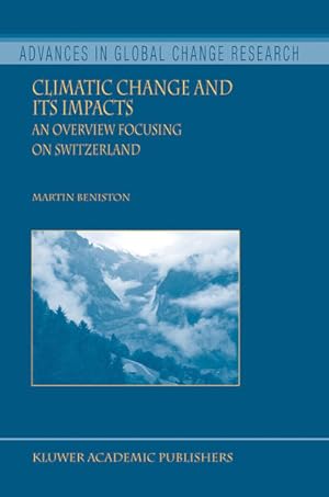 Climatic Change and its Impacts : An overview focusing on Switzerland. (=Advances in Global Chang...