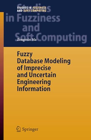 Seller image for Fuzzy database modeling of imprecise and uncertain engineering information. (=Studies in fuzziness and soft computing ; Vol. 195). for sale by Antiquariat Thomas Haker GmbH & Co. KG