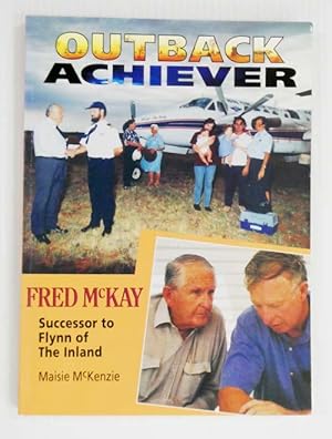 Bild des Verkufers fr Outback Achiever : Fred McKay Successor to Flynn of The Inland zum Verkauf von Adelaide Booksellers