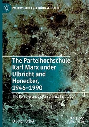 Bild des Verkufers fr The Parteihochschule Karl Marx under Ulbricht and Honecker, 1946-1990 : The Perseverance of a Stalinist Institution zum Verkauf von AHA-BUCH GmbH